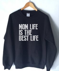 Mom Life Is The Best Life Sweatshirt AL19AG0