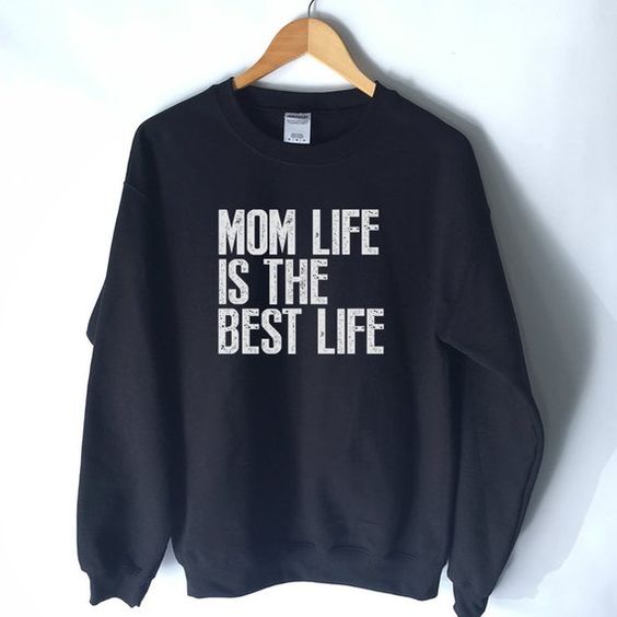 Mom Life Is The Best Life Sweatshirt AL19AG0