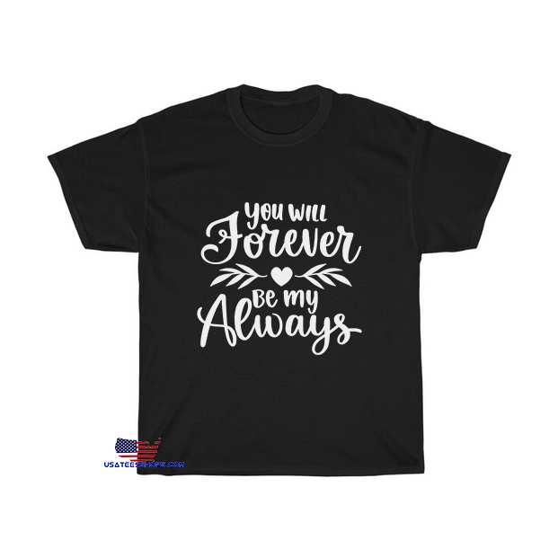 You will forever be my always T-Shirt EL23D0