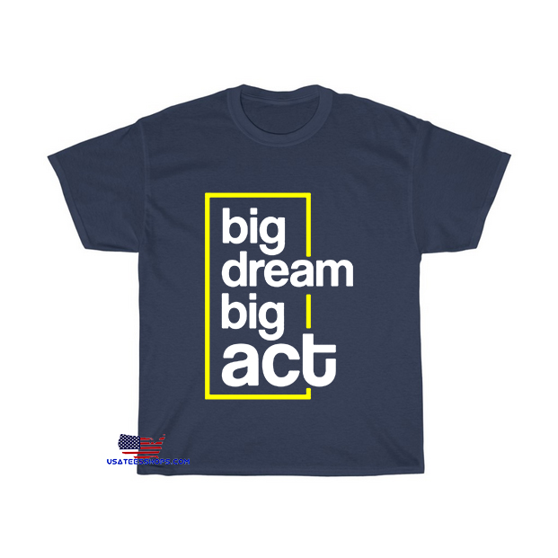 big dream big act motivational quotes T-Shirt EL4D0