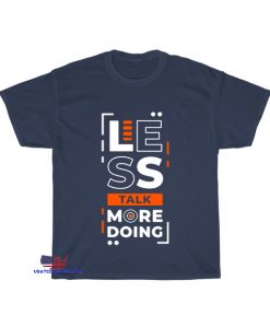 less talk more doing modern quotes T-Shirt EL4D0