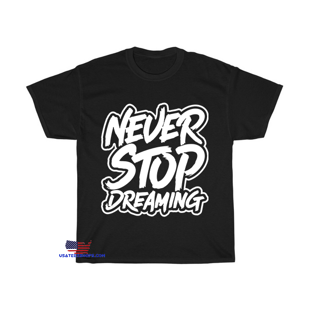 never stop dreaming unique trendy T-Shirt EL4D0