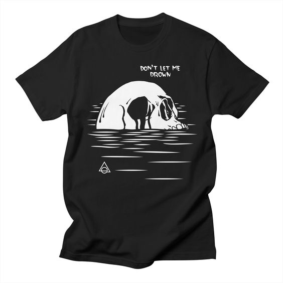 Dont let me Drown T-shirt DI17F1