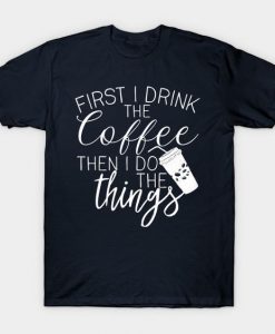 First I Drink T-Shirt DA19F1