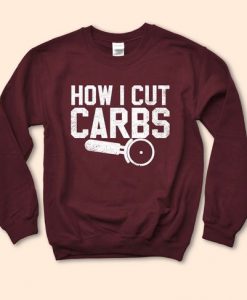 How I Cut Carbs Sweatshirt EL8F1