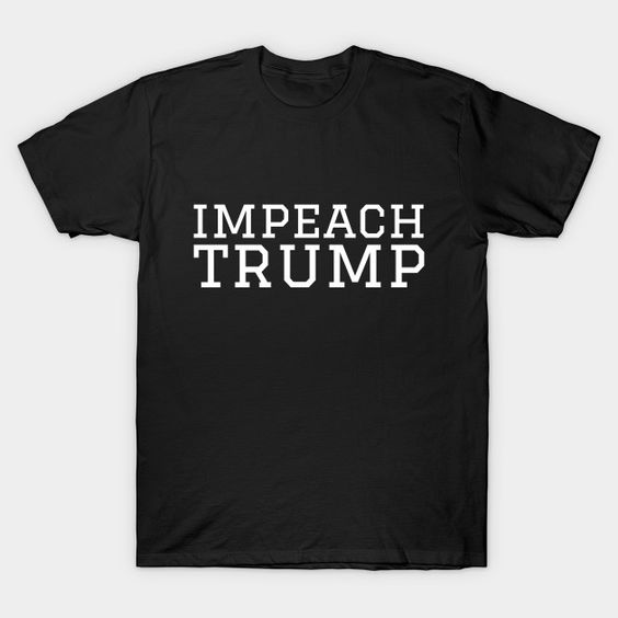 Impeach Trump (white text) T-Shirt UL22F1