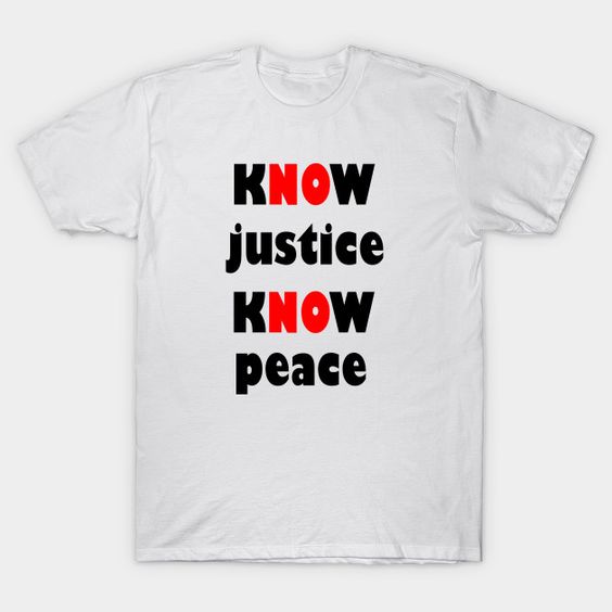 Know Justice Know Peace - T-Shirt AG13F1