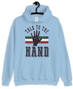 Talk To The Hand Hoodie EL8F1