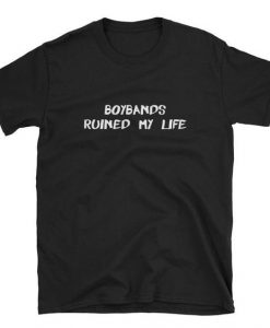 Boybands Ruined My Life T-Shirt GN18MA1