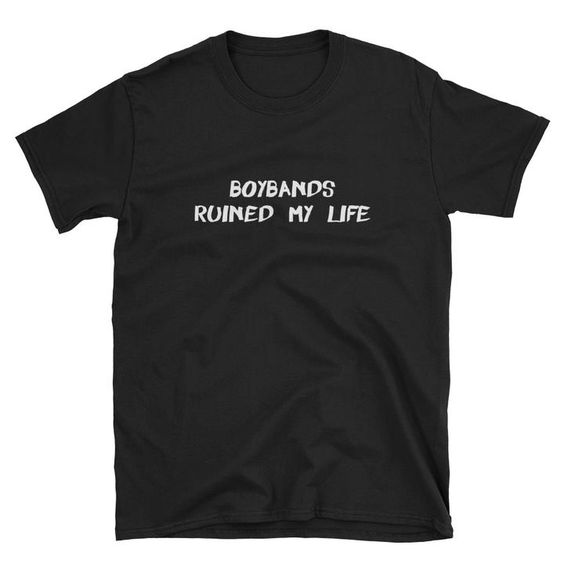 Boybands Ruined My Life T-Shirt GN18MA1