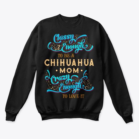Classy Chihuahua Mom Tee Sweatshirt AL23MA1