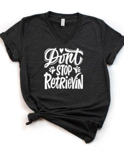 Don’t Stop Retrieving T-Shirt GN22MA1