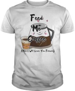 Feed Me Coffee T-Shirt SR2MA1