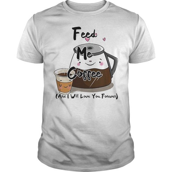 Feed Me Coffee T-Shirt SR2MA1