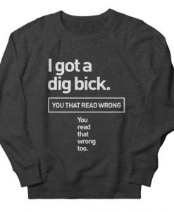 I Got A Dig Bick Adult Sweatshirt DT4M1