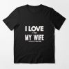I Love It When My Wife T-Shirt GN18MA1