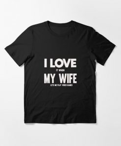 I Love It When My Wife T-Shirt GN18MA1