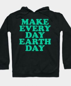Make Every Day Earth Day Hoodie GN31MA1