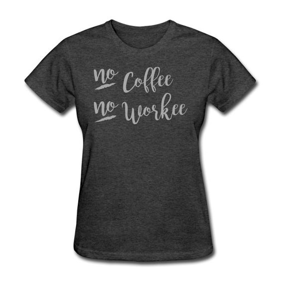 No Coffee No Workee T-shirt DT4M1
