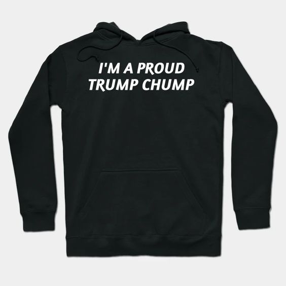 Proud Trump Chump Hoodie DT17MA1