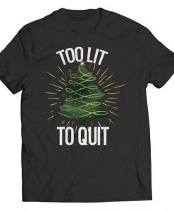 Too Lit To Quit T-Shirt EL10MA1