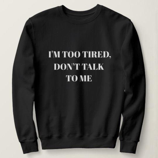 Too Tired Sweatshirt DT4MA1