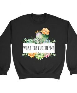 What The Fucculent Sweatshirt AL23MA1