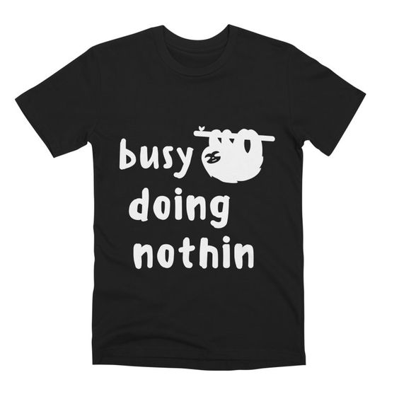 Busy Doing Nothing T-Shirt IM30A1