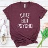 Cute But Psycho T-Shirt SR24A1