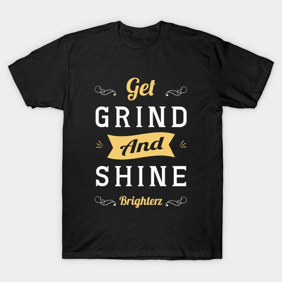 Get Grind And Shine T-Shirt UL27A1