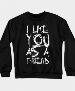 I Like You As A Friend Sweatshirt AL17A1