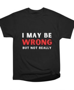 Never Wrong T-Shirt IM30A1