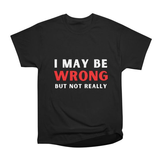Never Wrong T-Shirt IM30A1