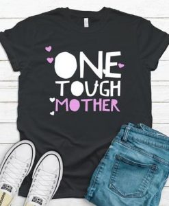 One Tough Mother Shirt EL29A1