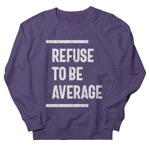 Refuse To Be Average Sweatshirt AL8A1