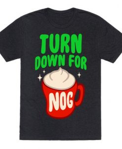 Turn Down For Nog T-Shirt EL9A1