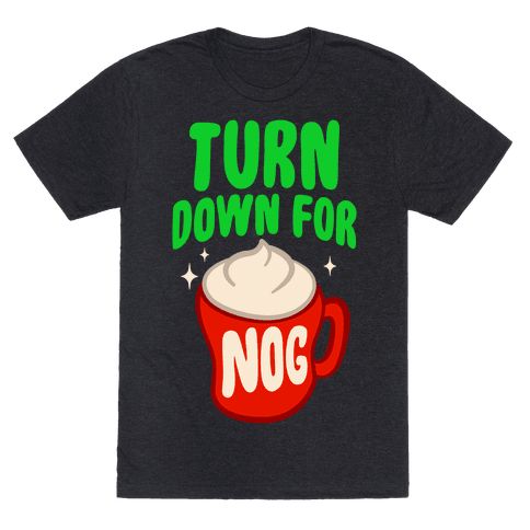 Turn Down For Nog T-Shirt EL9A1
