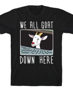 We All Goat Down T-Shirt EL28A1
