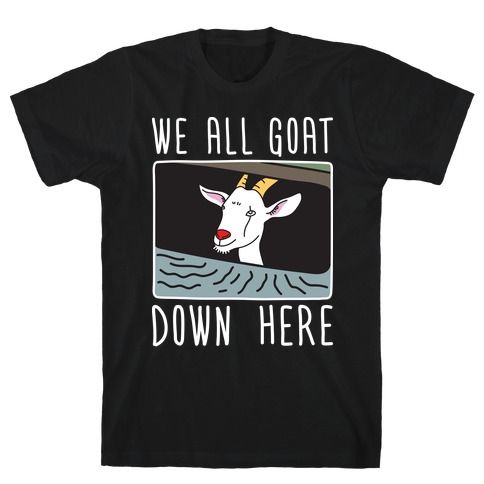 We All Goat Down T-Shirt EL28A1