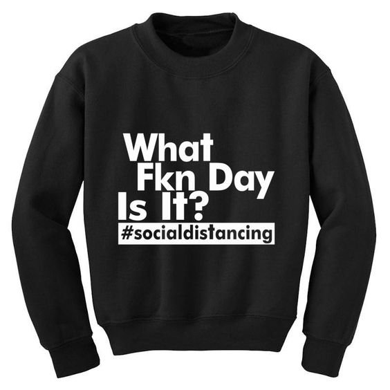 What Fkn Day Sweatshirt SD12A1