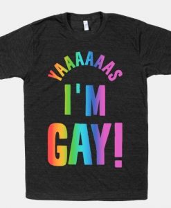 Yas I'm Gay T-Shirt AL17A1