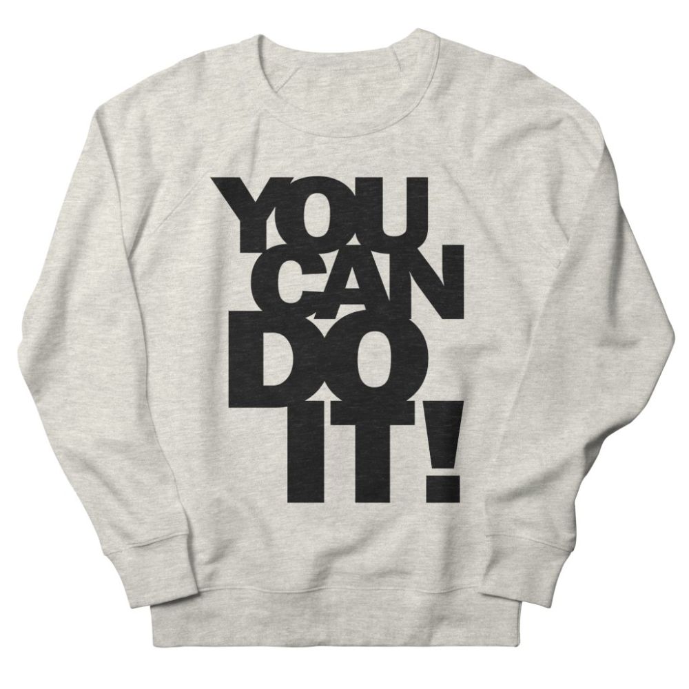 You Can Do It Sweatshirt AL8A1