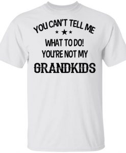 You're Not My Grand T-shirt SD28A1