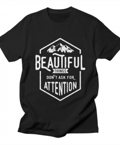 Beautiful Things Don't Ask For Attention T-Shirt AL17M1