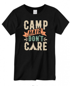 Camping Camp Hair Dont Care Cute T-Shirt AL21M1