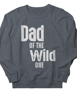 Dad of the Wild One Sweatshirt AL17M1
