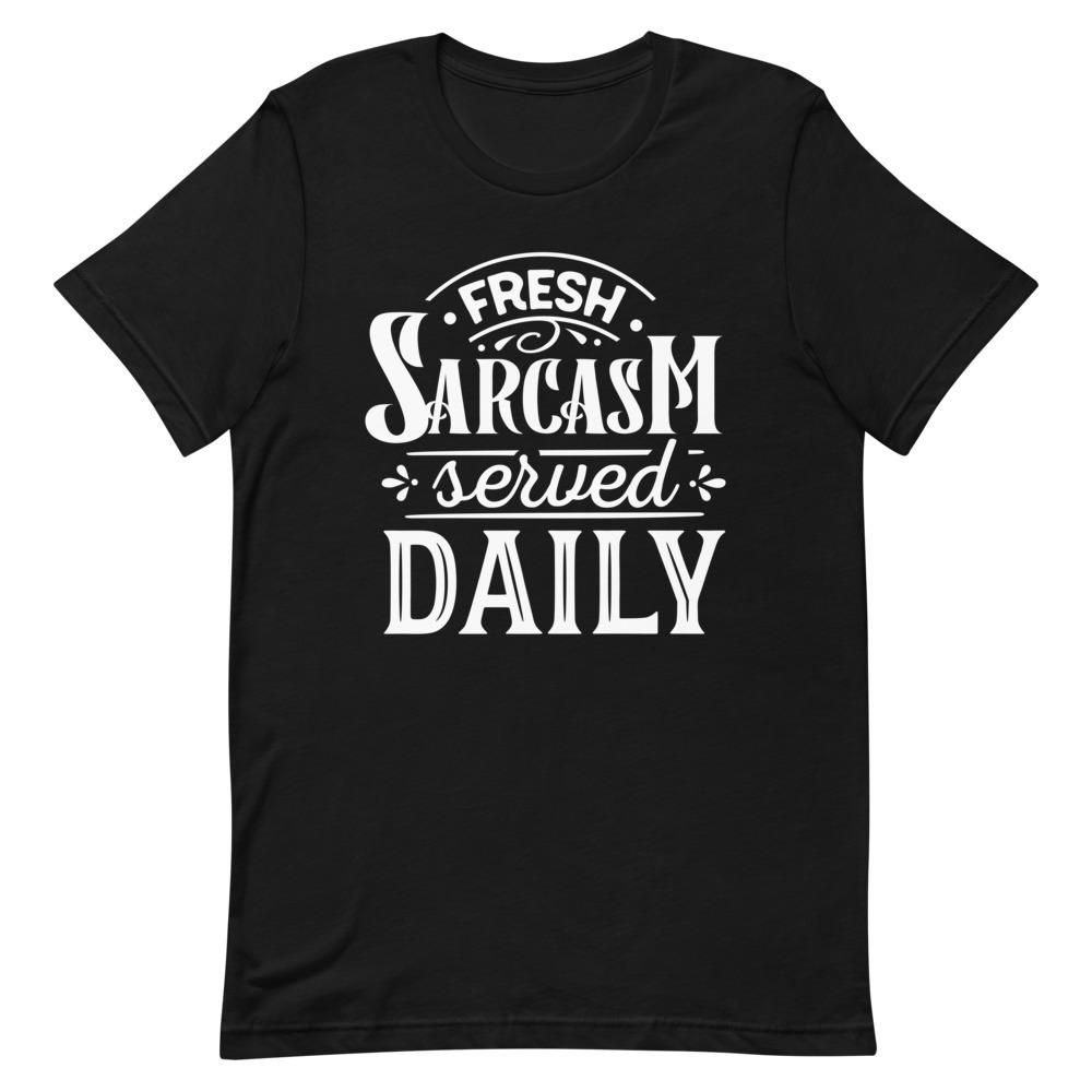 Fresh Sarcasm Served Daily T-Shirt AL10M1