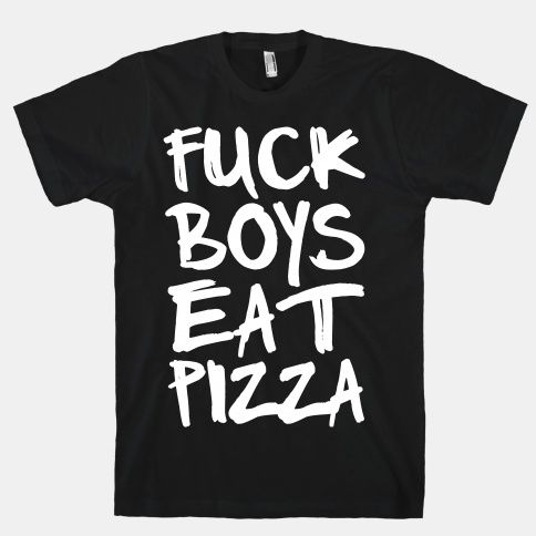 Fuck Boys Eat Pizza T-Shirt AL17M1