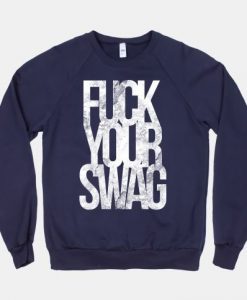 Fuck Your Swag Sweatshirt AL17M1