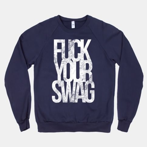 Fuck Your Swag Sweatshirt AL17M1